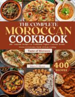 The Complete Moroccan Cookbook: 400+ Authentic Recipes for Traditional Tagines, Couscous, Breads, Sweets & Everyday North African Cooking World Kitchen