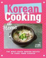 Korean Cooking at Home: the Most-loved Korean Recipes to Start From Scratch