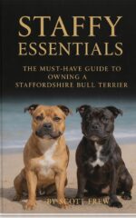 The Must Have Guide to Owning a Staffordshire Bull Terrier : Training, Behaviour, Socialisation and Health for Staffordshire Bull Terriers and Their Owners