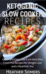 Ketogenic Slow Cooker Recipes: Quick and Easy, Low-carb Keto Diet Crock Pot Recipes for Weight Loss and a Healthier You
