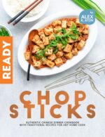 Chopsticks Ready: Authentic Chinese Dinner Cookbook With Traditional Recipes for Any Home Cook