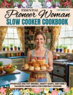 Essential Pioneer Woman Slow Cooker Cookbook : Effortless One-pot Dinners, Hearty Soups, and Family Favorites Made Simple for Everyday Cooking