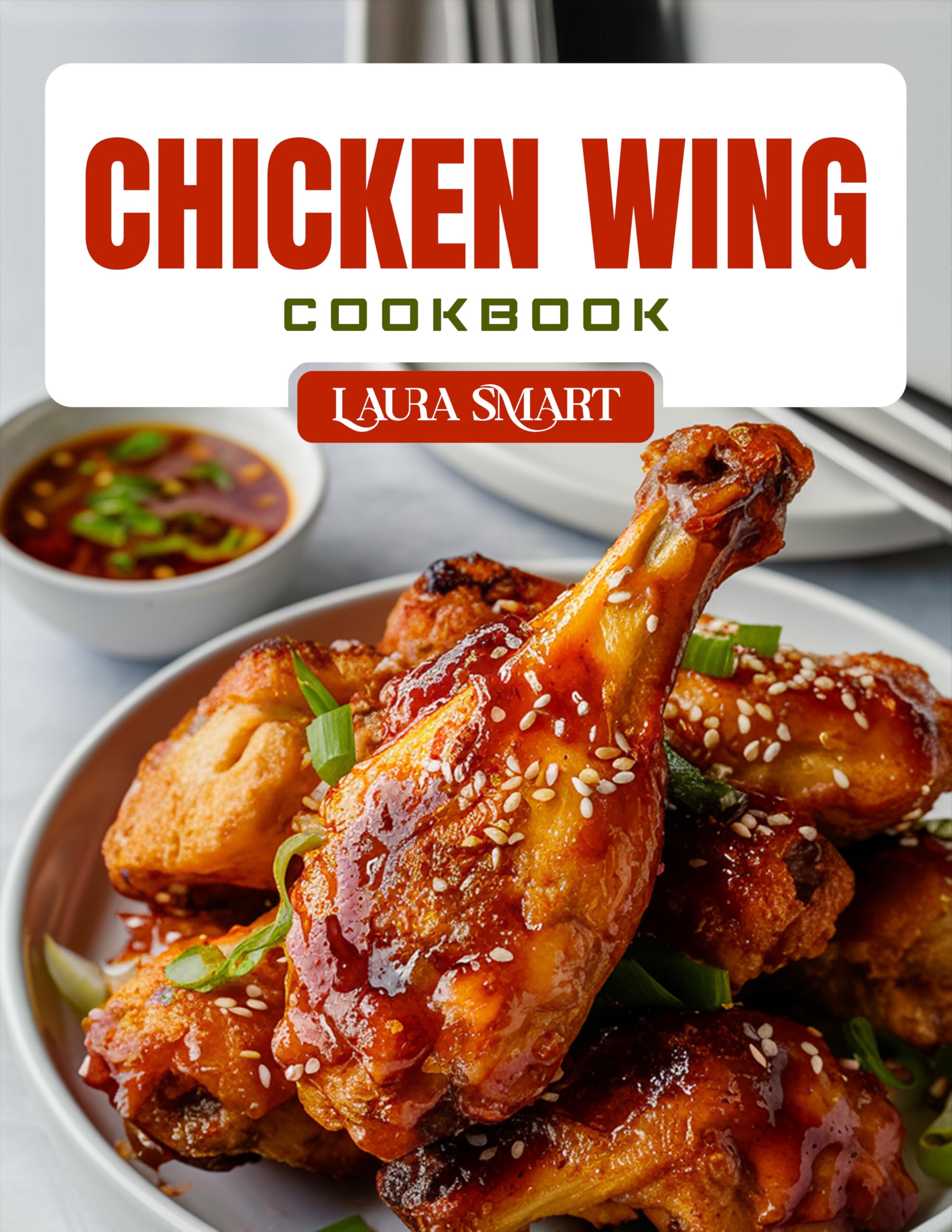 Chicken Wing Cookbook: Irresistible Chicken Wing Recipes – Crispy, Saucy, Baked & Fried Wings for Game Day, Parties, and Everyday Cravings Ultimate Lunch Cookbook For