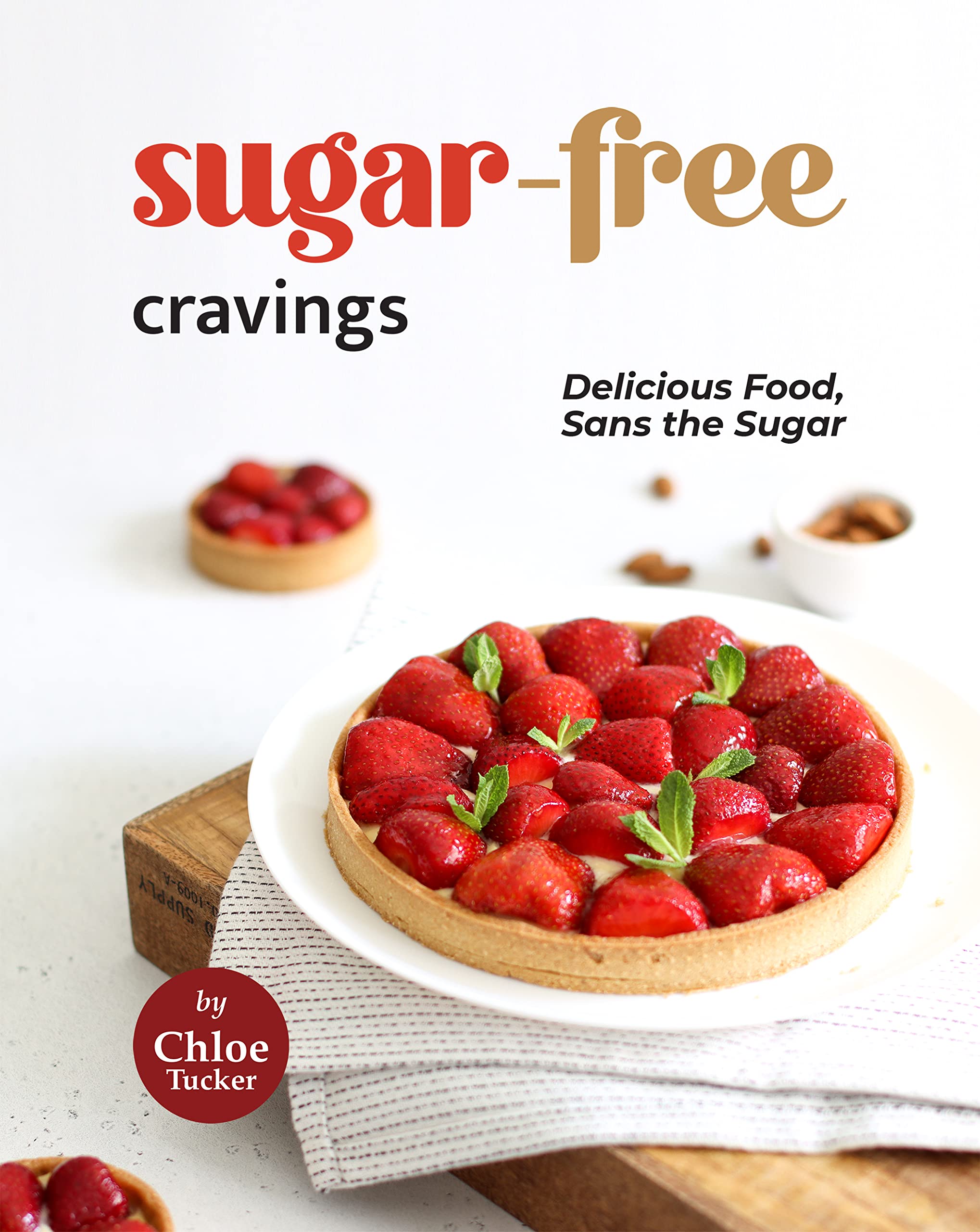 Sugar-free Cravings: Delicious Food, Sans the Sugar
