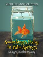 Something's Fishy in Palm Springs: an Aggie Underhill Mystery Quirky, Comical Book 2