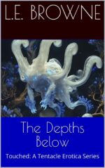 The Depths Below: Touched: a Tentacle Erotica Series