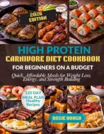 High Protein Carnivore Diet Cookbook for Beginners on a Budget: Quick, Affordable Meals for Weight Loss, Energy, and Strength Building