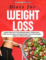Diets for Weight Loss: Complete Guide and 75 Easy Slimming Recipes | Mediterranean, Dash, Low-carb, Detox and Flexitarian Diets | Fast and Sustainable Weight Loss Without Frustration