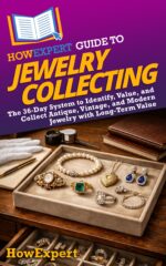 Howexpert Guide to Jewelry Collecting: the 36-day System to Identify, Value, and Collect Antique, Vintage, and Modern Jewelry With Long-term Value