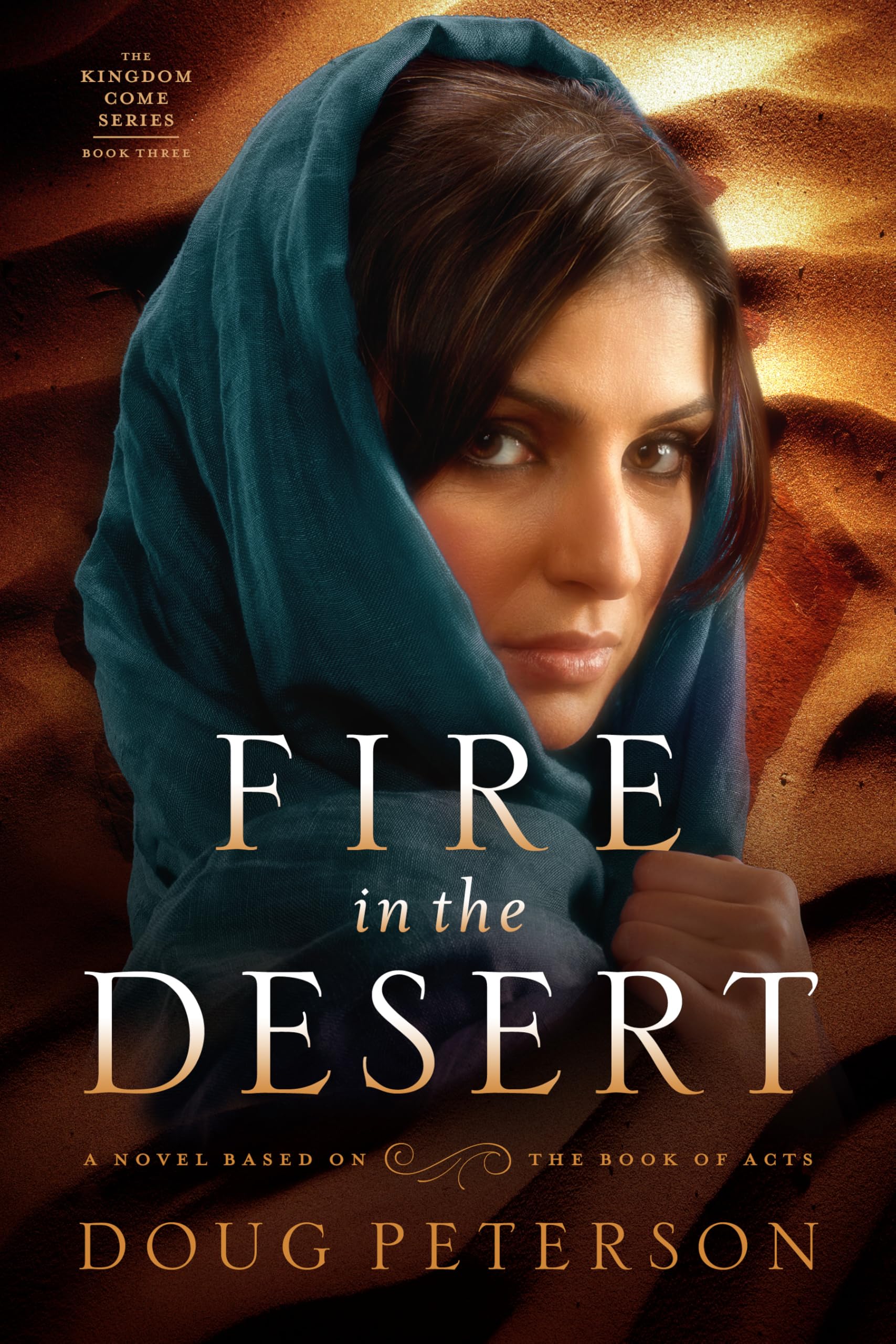 Fire in the Desert: a Novel Based on the Book of Acts Come Series