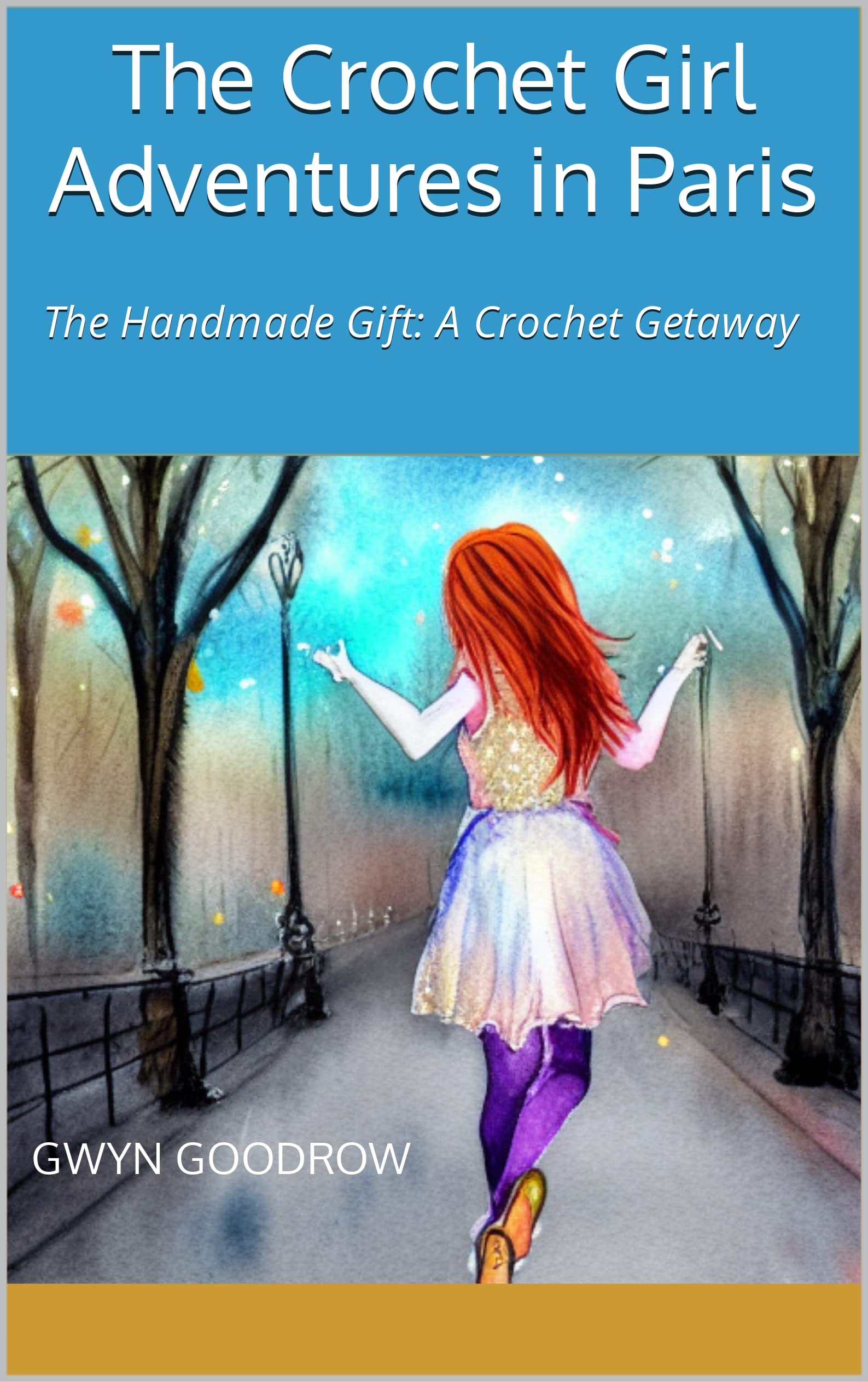 The Crochet Girl Adventures in Paris: the Handmade Gift: a Crochet Getaway