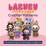 Labubu Inspired Crochet Patterns: Cute Kawaii Amigurumi Doll Designs for Beginners