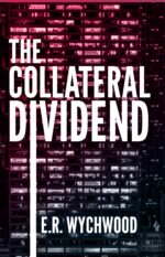 The Collateral Dividend: a Financial-espionage Thriller
