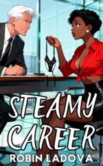 Steamy Career: a Bwwm Older Alpha Possessive White Men Younger Black Women Erotica Novel Burning Tension Trilogy: Slow-burn Bwwm Romance Book