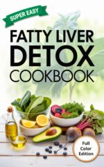 Fatty Liver Detox Cookbook: Delicious Healthy Recipes to Cleanse, Repair, and Revitalize Your Liver Naturally
