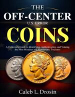 The Off-center U.s. Error Coins: a Collector’s Guide to Identifying, Authenticating, and Valuing the Mint Mistakes and Numismatic Treasures