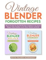 Vintage Blender Forgotten Recipes: Blend It the Way You Like With This Retro Cookbook as Your Secret Weapon: Pastry, Breakfast, Lunch, Dinner, Desserts, ... and Retro Recipe