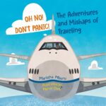 Oh No! Don't Panic! the Adventures and Mishaps of Traveling