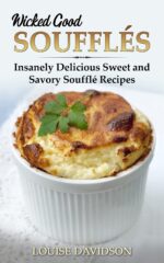 Wicked Good Soufflés: Insanely Delicious Sweet and Savory Soufflé Recipes Baking Cookbook Book