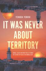 It Was Never About Territory: Israel, Islam, and What Really Stands in the Way of Peace in the Middle East