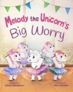 Melody the Unicorn's Big Worry: a Children's Storybook About Overcoming Anxiety and Fear and Learning How to Manage Worries