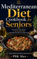 The Mediterranean Diet Cookbook for Seniors: Easy Slow Cooker Recipes, a 28-day Meal Plan, and Simple Strategies for Healthy Aging Mediterranean Meals for Seniors