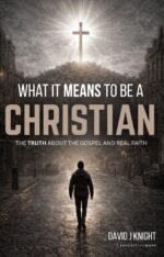 What It Means to Be a Christian : the Truth About the Gospel and Real Faith