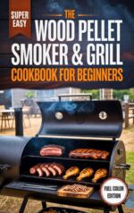 The Wood Pellet Smoker & Grill Cookbook for Beginners: the Essential "low & Slow" Guide to Mastering Brisket, Ribs, and Poultry on Any Model
