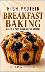 High Protein Breakfast Baking: Quick & Easy Make-ahead Recipes Protein Comfort Baking