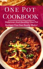 One Pot Cookbook: Delicious and Healthy One Pot Recipes You Can Easily Make!