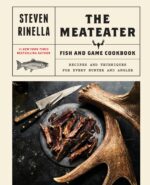 The MeatEater Fish and Game Cookbook