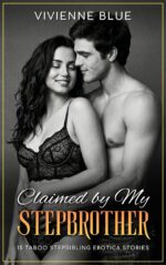 Claimed by My Stepbrother: 15 Taboo Stepsibling Erotica Stories Short