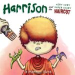 Harrison and the Very Very Super Scary Haircut: a Children's Book About Being Brave, Overcoming Fear, and Finding Your Inner Strength. Harrison's Short