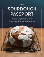 The Sourdough Passport: Artisan Bread Recipes & Fermentation Techniques From Around the World