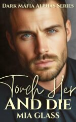 Touch Her and Die: Dark Mafia Romance Mafia Alphas Book