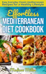 Effortless Mediterranean Diet Cookbook: Easy Everyday Classic Mediterranean Recipes for a Healthy Lifestyle Cooking Book