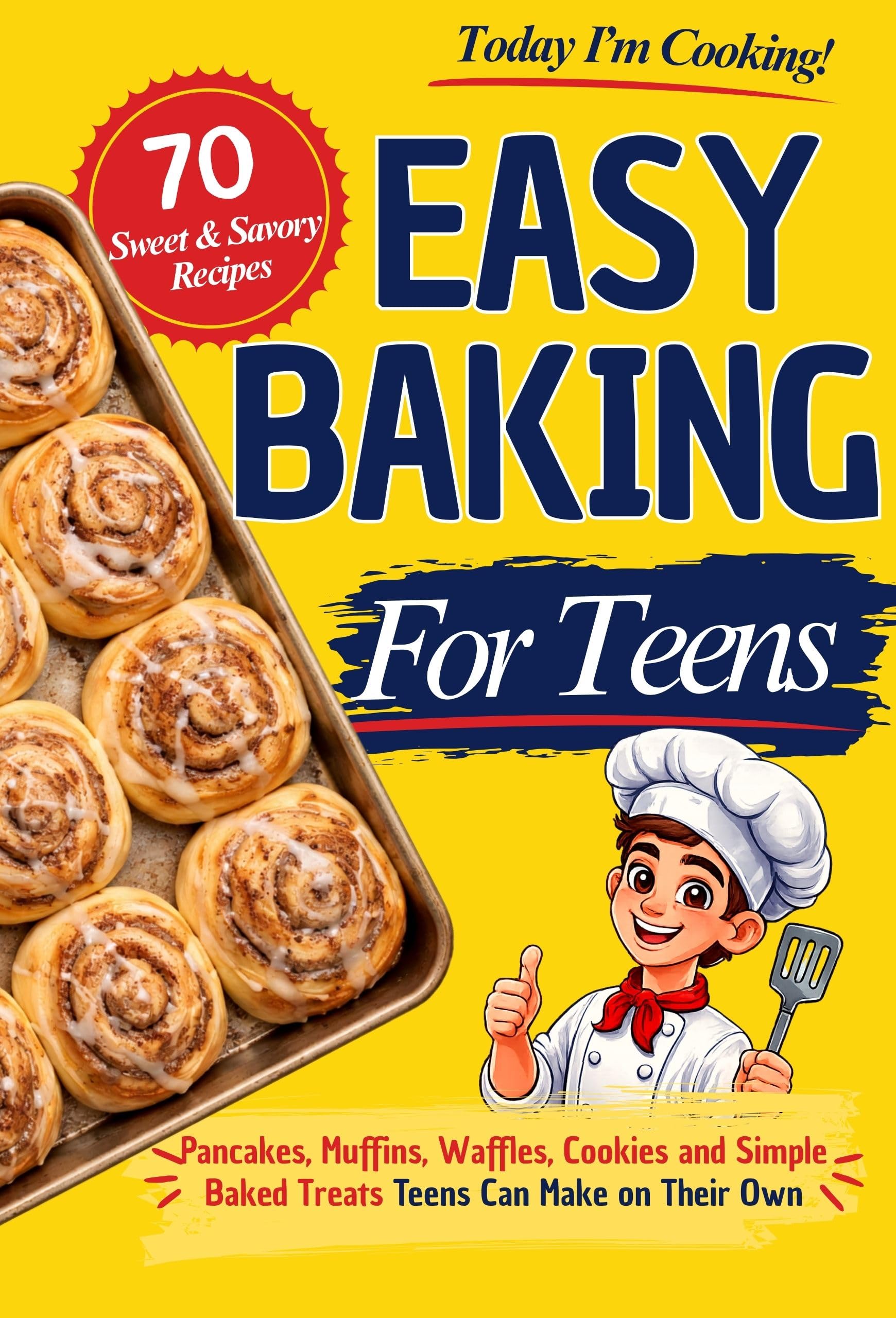 Today I'm Cooking! Easy Baking for Teens: Pancakes, Muffins, Waffles, and Simple Baked Treats Teens Can Make on Their Own
