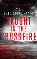 Caught in the Crossfire: a Female Detective Mystery Callahan Series Book