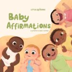 Baby Affirmations: Read Aloud Affirmations Book for Baby, Toddler and Newborn, Positive Affirmations for Infants and Babies