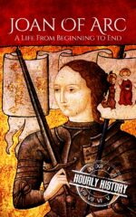Joan of Arc: a Life From Beginning to End Of