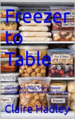 Freezer to Table: Make-ahead Meals, Smart Freezer Cooking, and No-waste Family Dinners American Classics Book