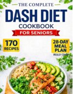 The Complete Dash Diet Cookbook for Seniors : 170 Quick & Easy Low-sodium Recipes With a 28-day Meal Plan to Lower Blood Pressure and Live Stronger After 60 | Large Print