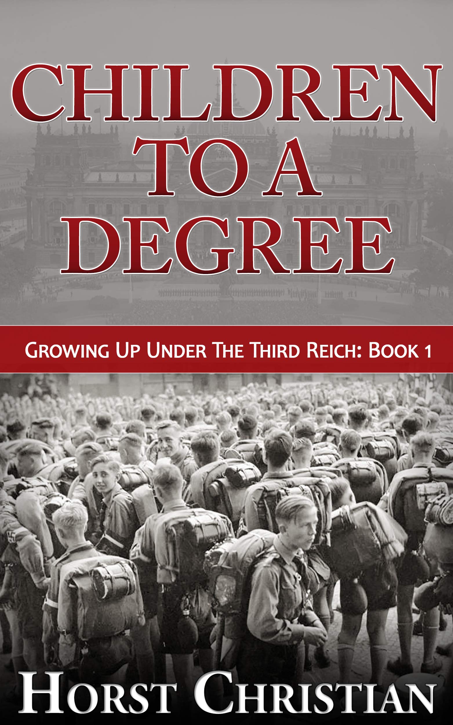 Children to a Degree: Growing Up Under the Third Reich: Book 1