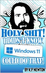 Holy Shit! I Didn't Know Windows 11 Could Do That!: 60+ Windows 11 Tips and Tricks: the Ultimate Funny Tech Guide for Beginners to Advanced Power Users