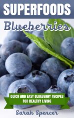Superfoods: Blueberries: Quick and Easy Blueberry Recipes for Healthy Living