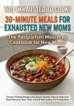 The Postpartum Meal Prep Cookbook: Freezer-friendly Recipes and Simple Weekly Plans to Help New Moms Recover, Save Time, and Eat Well During the First 90 Days Healing Hormones