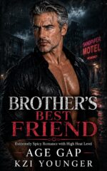 Brother's Best Friend Extremely Spicy Romance With High Heat Level: Age-gap Older-man Very Hot Smut Book With Lots of Spice & Explicit Quick-reads