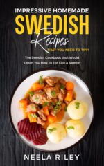 Impressive Homemade Swedish Recipes That You Need to Try!: the Swedish Cookbook That Would Teach You How to Eat Like a Swede!