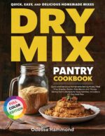 Dry Mix Pantry Cookbook : Quick and Delicious Homemade Baking Mixes, Meal Prep Staples, Gluten-free Blends and Money-saving Pantry Recipes for Busy Families. Includes a 60-day Meal Plan
