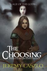 The Choosing: Age of the Gods Blood and Brotherhood Saga Book